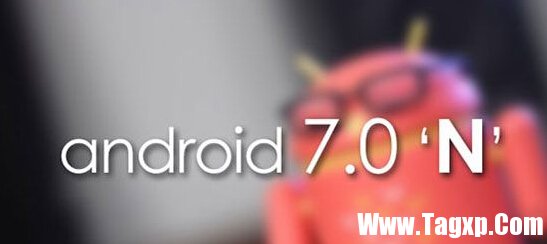 Android 7.0有哪些新功能 Android 7.0新特性汇总